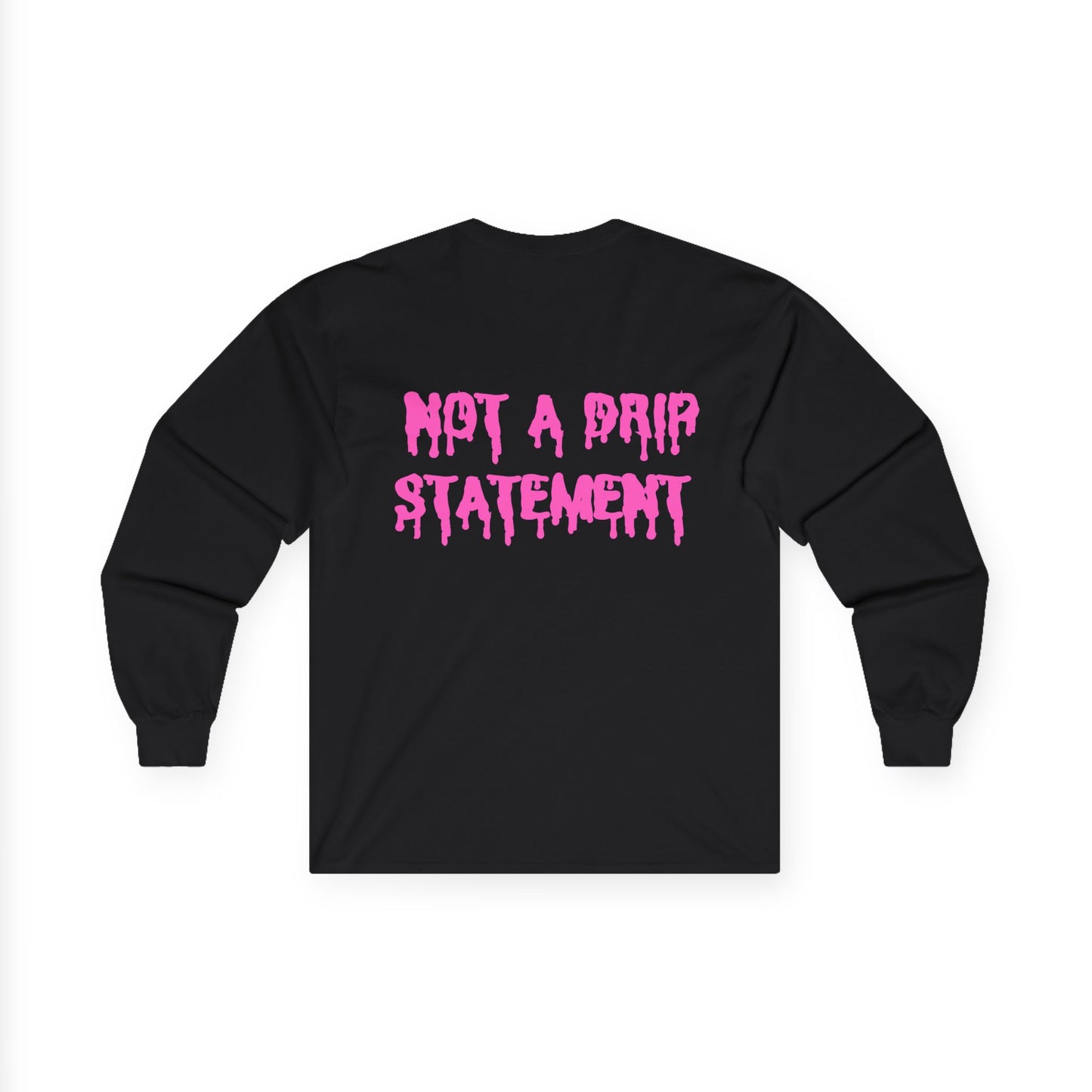 Long Sleeve Tee - Not A Drip Statement