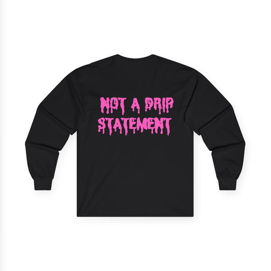 Long Sleeve Tee - Not A Drip Statement