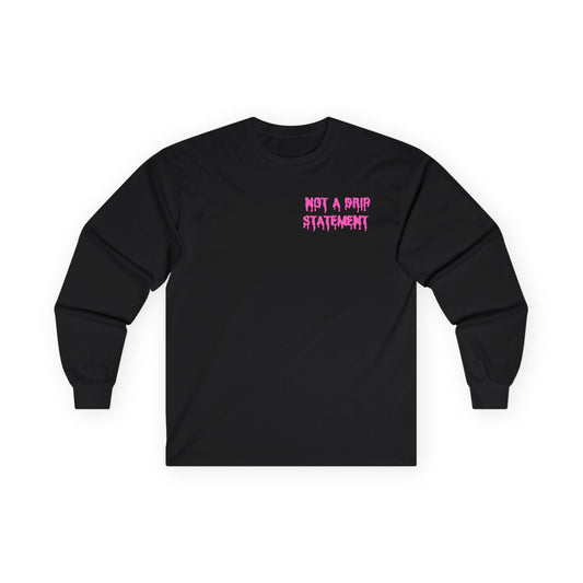 Long Sleeve Tee - Not A Drip Statement