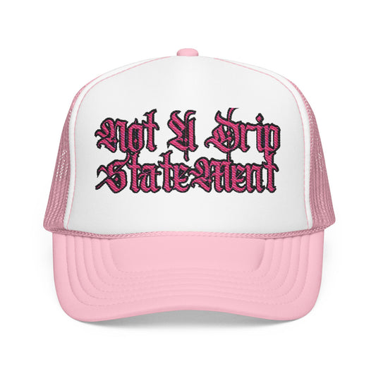 Pink Foam Trucker Hat - Not A Drip Statement